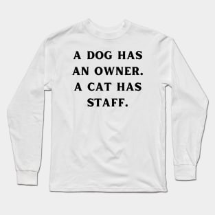 A dog has an owner. A cat has a staff. Long Sleeve T-Shirt